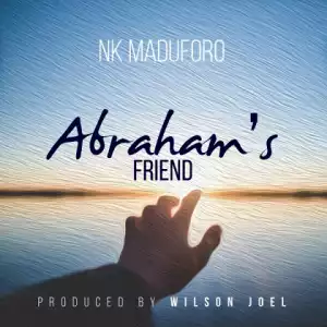 NK Maduforo - Abraham’s Friend